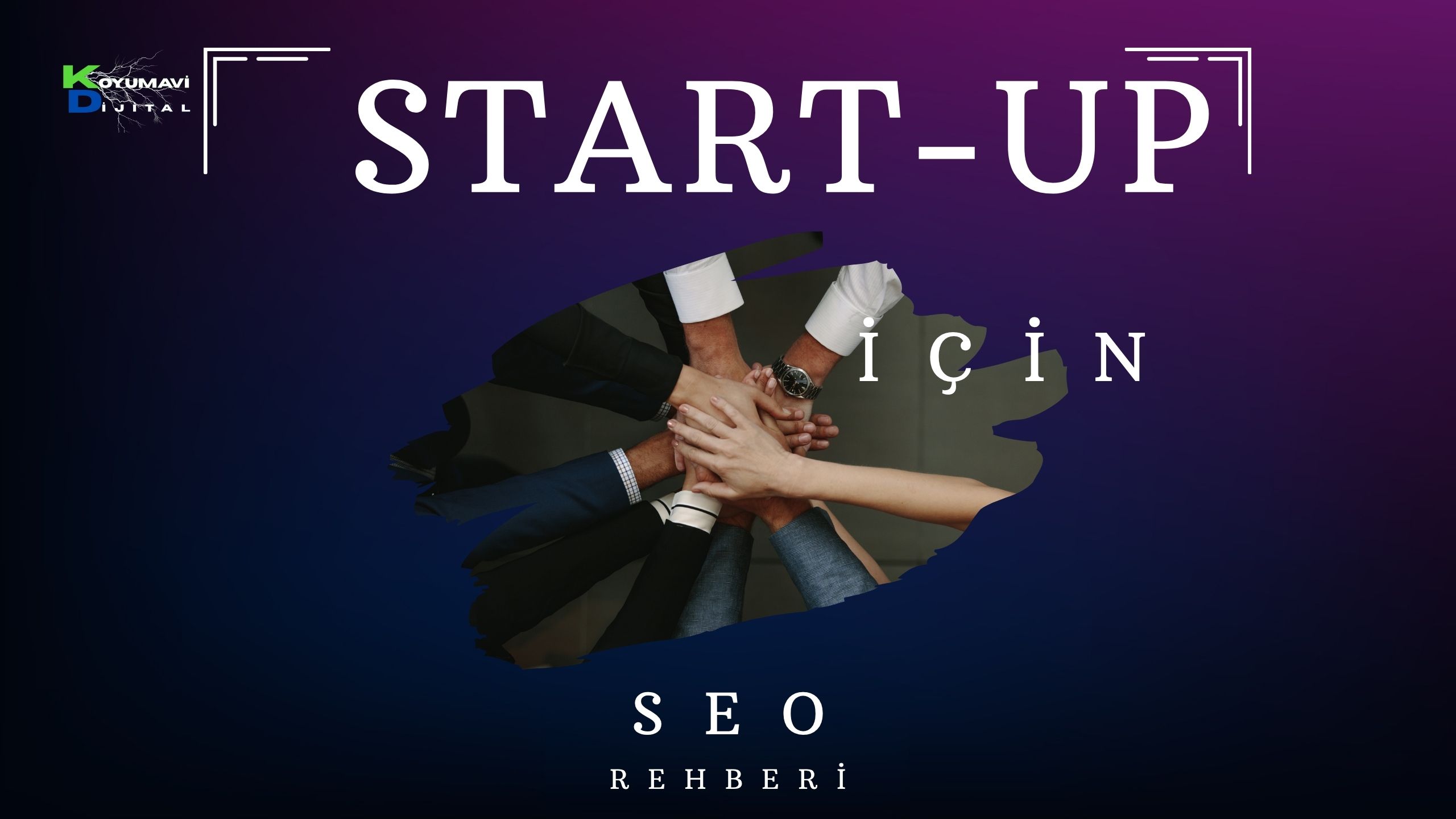 Startup SEO, dijital pazarlama, ekip çalışması, işbirliği, marka büyümesi, Koyu Mavi Dijital